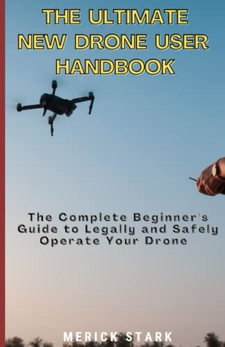 The New Drone User Pocket-sized Handbook: The Beginners Guide to Legally and Safely Operating Your Drone