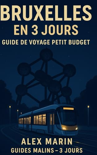 Bruxelles en 3 jours – Guide de voyage petit budget: Optimise ton temps et tes visites pour profiter au maximum de Bruxelles sans te ruiner