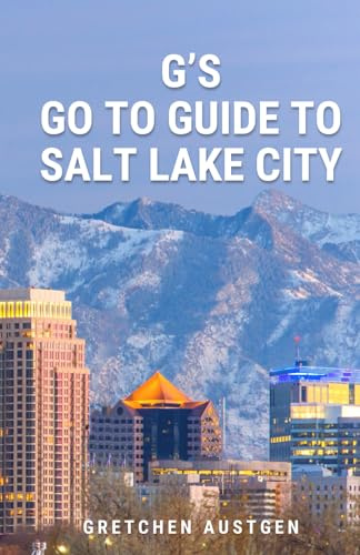 G’s GO TO GUIDE to Salt Lake City: A Local's Handbook to Salt Lake's Best Bites, Brews, Beans, Markets, and More