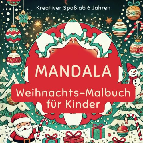 MANDALA Weihnachts-Malbuch Kinder – Kreativer Spaß ab 6 Jahren: Einfach und festlich – kindgerechte Mandalas zum Ausmalen und kleine Extras für Mädchen und Jungen