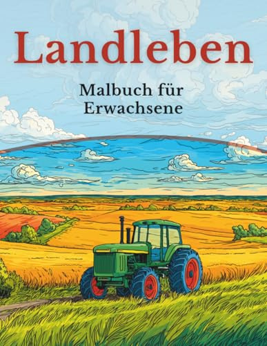 Landleben - Malbuch für Erwachsene: 50 Motive aus Natur, Dorfleben und ländlichem Alltag (Mein Ausmalbuch Deutschland – Landschaften, Tiere & Traditionen)