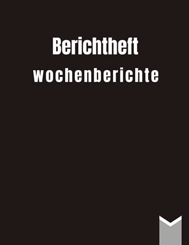Berichtheft Wochenbericht: dein Ausbildungsnachweisheft zum eintragen deiner Tätigkeiten, im DIN A4 Format | von Montag bis Sonntag