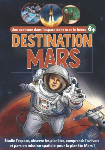 Destination Mars - Une aventure dans l'espace dont tu es le héros: Livre sur l'astronomie pour enfant de 10 ans | Activités sur l'espace (coloriages, mots mêlés, quiz, énigmes mathématiques)