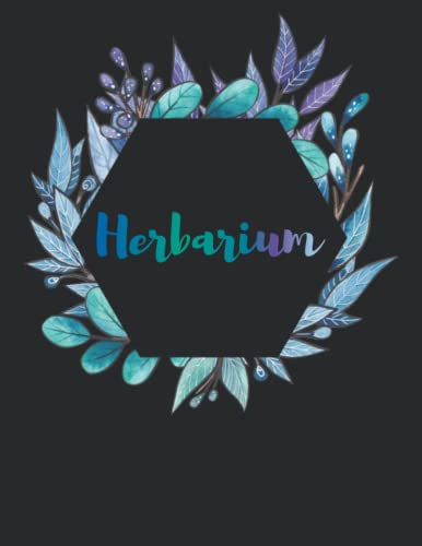 Mein Herbarium: Schönes Pflanzenbuch zur Pflanzenaufbewahrung von getrocknetetn Blättern & Blüten ( Garten- und Wildpflanzen )