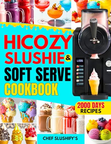 HiCOZY F3 Slushie and Soft Serve Cookbook: Preset-Perfect Recipes for Slushies, Smoothies, Margaritas, Ice Cream & Frozen Cocktails—Designed for an All-in-One Preset Machine