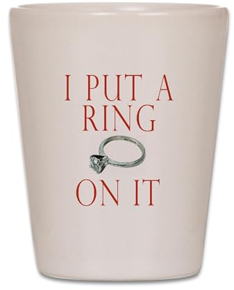 CafePress I Put A Ring On It Unique and Funny Shot Glass