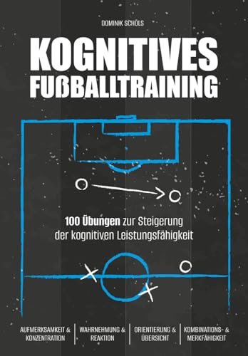 Kognitives Fussballtraining: 100 Übungen zur Steigerung der kognitiven Leistungsfähigkeit (Fußballtraining)
