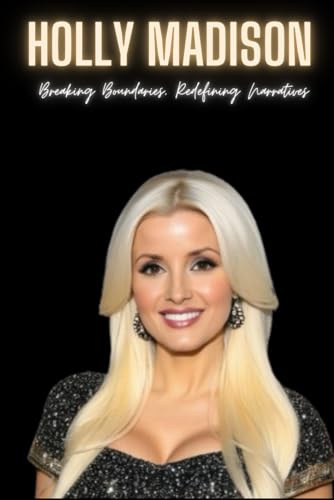 Holly Madison : Breaking Boundaries, Redefining Narratives