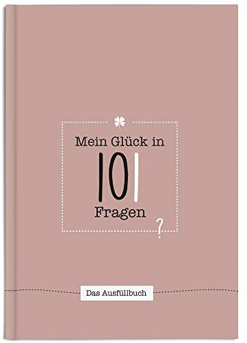 Ausfüllbuch Mein Glück in 101 Fragen I Auch als Geschenk für Frauen & Freundin I Geburtstagsgeschenk oder Geschenke zu Weihnachten