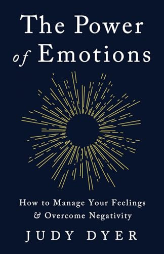 The Power of Emotions: How to Manage Your Feelings and Overcome Negativity (Emotional Mastery)