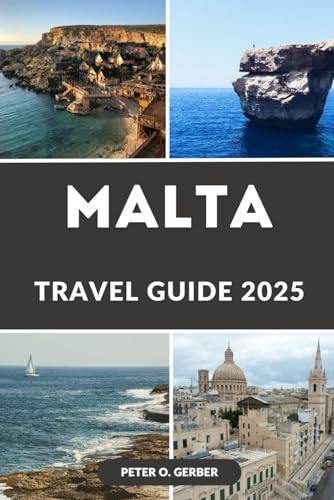 MALTA TRAVEL GUIDE 2025: Explore, Experience, and Enjoy the Best of Malta in 2025: Your Ultimate Guide to the Sun-Kissed Islands of Malta, Gozo & Comino