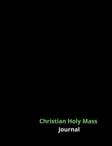 Christian Holy Mass Journal: For Christians And Catholics. Worship God In Church.