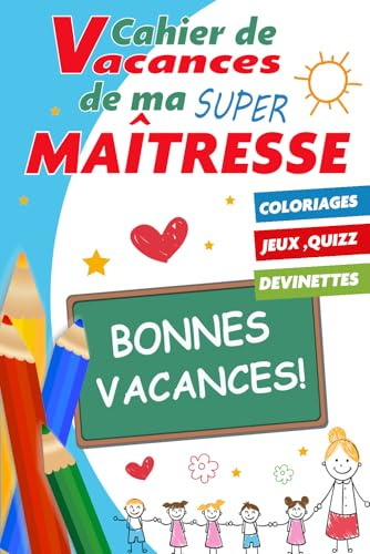 Cahier De Vacances Pour Ma Super Maîtresse: Carnet D’activités Multi-Jeux, Cadeau Maitresse D’école Fin D’année.