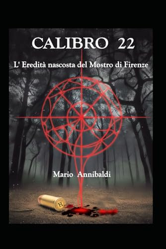 CALIBRO 22: L' eredità nascosta del Mostro di Firenze (MISTERI D' ITALIA)