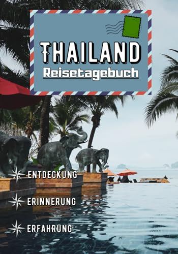 Thailand Reisetagebuch: 20 Orte, die man in Thailand unbedingt gesehen haben muss | Reisetagebuch, Urlaub und Entdeckungen in Thailand | Erzählen Sie ... Abenteuern und Erinnerungen mit der Familie |