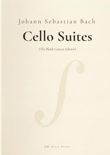 J.S. Bach: Six Cello Suites, BWV 1007-1012: The Blank Canvas Edition: Study Score for Custom Bowings and Fingerings