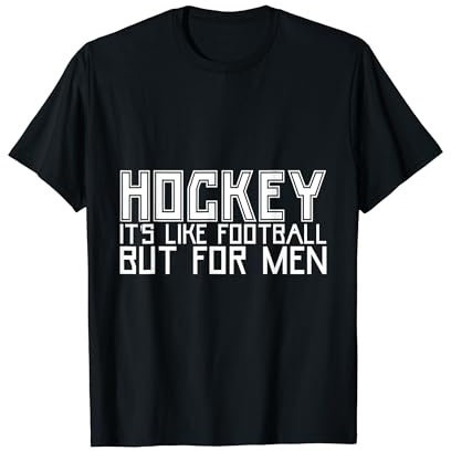 Hockey It's Like Football But For Men Eissport T-Shirt