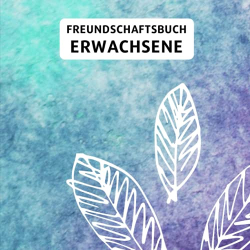 Freundschaftsbuch Erwachsene: Erinnerungsalbum zum Ausfüllen für Freunde und Kollegen mit persönlichen Fragen Rund um die Freundschaft
