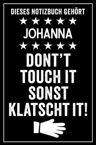 Johanna - Don't touch it sonst klatscht it!: Lustiges Personalisiertes Notizbuch A5 I 120 Seiten I Klassisch & Elegant In Schwarz I Das perfekte, individuelle Geschenk für Familie, Freunde, Kollegen