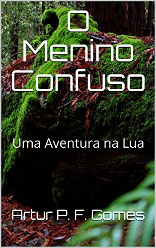O Menino Confuso: Uma Aventura na Lua (Portuguese Edition)
