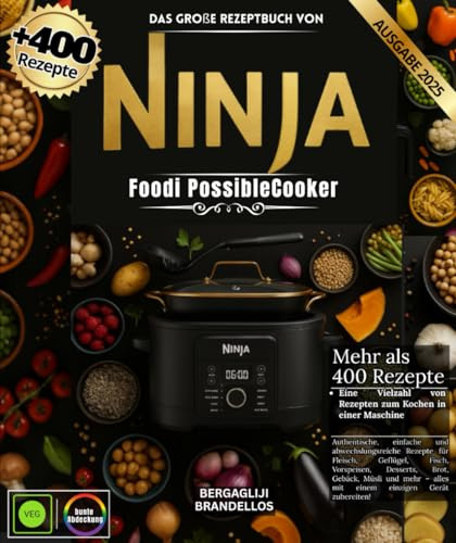 Das große Rezeptbuch von Ninja Foodi PossibleCooker: Über 400 authentische, einfache und abwechslungsreiche Rezepte für Fleisch, Geflügel, Fisch, ... Sie alles mit nur einem Gerät zubereiten
