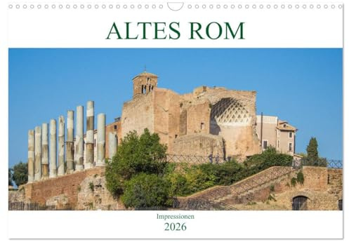 Altes Rom - Impressionen (Wandkalender 2026 DIN A3 quer), CALVENDO Monatskalender: Der Kalender gibt Einblicke in die ehemalige Hauptstadt des ... Zentrum Italiens, Rom. (CALVENDO Orte)