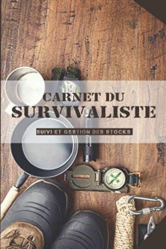 Carnet du survivaliste : suivi et gestion des stocks: pour le suivi des préparatifs en cas de crise ou catastrophe - inventaires stocks, checks-lists matériels - 100 pages