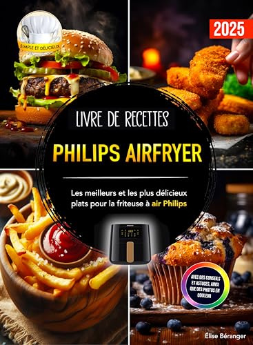 Livre de recettes Philips Airfryer: Les meilleurs et les plus délicieux plats pour la friteuse à air Philips. Avec des conseils et astuces, ainsi que des photos en couleur