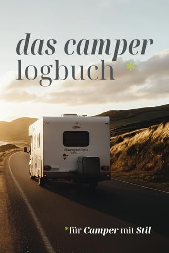 DAS CAMPER LOGBUCH* - FÜR CAMPER MIT STIL: Das ultimative Reisetagebuch zum selbstausfüllen für 24 unvergessliche Campingtouren