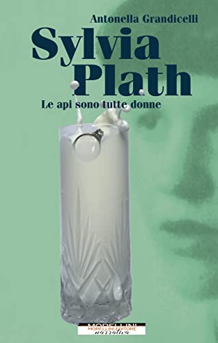 Sylvia Plath. Le api sono tutte donne (Femminile singolare)