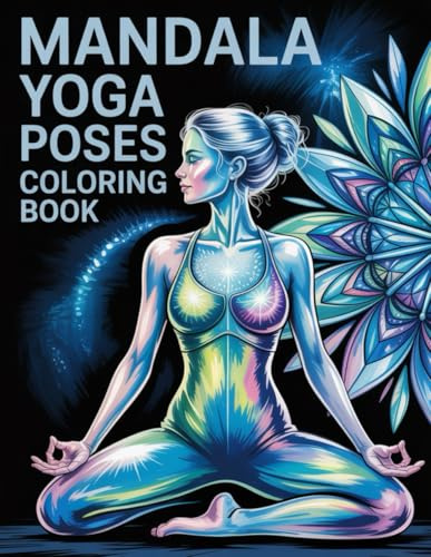 Mandala Yoga Poses Coloring Book: Intricate Symmetrical Art for Women & Girls to Foster Inner Calm, Focus, and Peaceful Meditation