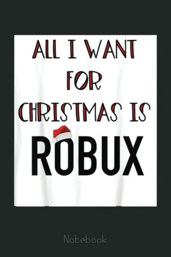 Funny All I want for Christmas is ROBUX gamer video games Notebook: Video Games Notebook and Tracker: Gamer's Journal Designed To Record Current and Future Gaming | Gaming Fire