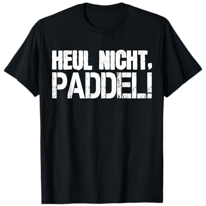 Heul nicht - Paddel! - Geschenk für Paddler T-Shirt