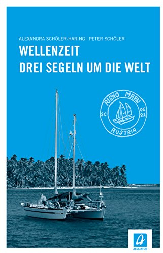 Wellenzeit: Drei segeln um die Welt