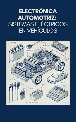 Electrónica automotriz: sistemas eléctricos en vehículos (Maestría en Electrónica: Del Principiante al Ingeniero)