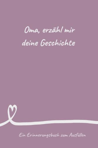 Oma, erzähl mir deine Geschichte: Erinnerungsbuch zum Ausfüllen