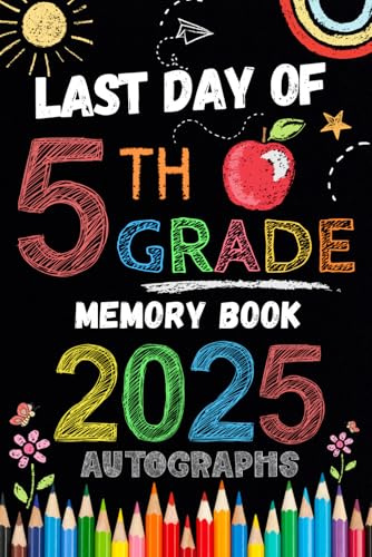 Last Day of 5th Grade Autographs 2025: Sign with Signatures For Students and Teachers | My End of School Year Memory Album, Write Messages & Record ... | fifth Grade Graduation Party for Boys Girls