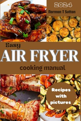 Easy Air Fryer cooking manual: Simple recipes for Beginners and Advanced Users with Tips and Tricks for Air Fryer