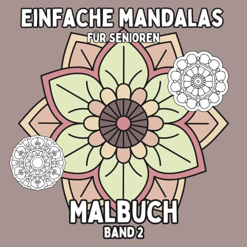 Einfache Mandalas für Senioren: Band 2 – 50 neue leicht erkennbare Mandalas