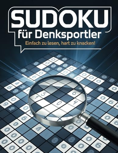 Sudoku für Denksportler: Einfach zu lesen, hart zu knacken! - Sudoku Rätsel für Erwachsene von Leicht bis sehr Schwer mit Lösungen