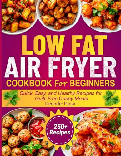 Low Fat air fryer Cookbook for beginners: Quick, Easy, and Healthy Recipes for Guilt-Free Crispy Meals
