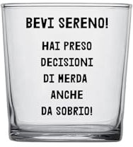 bicchiere bevi sereno hai preso decisioni di merda anche da sobrio idea regalo divertente
