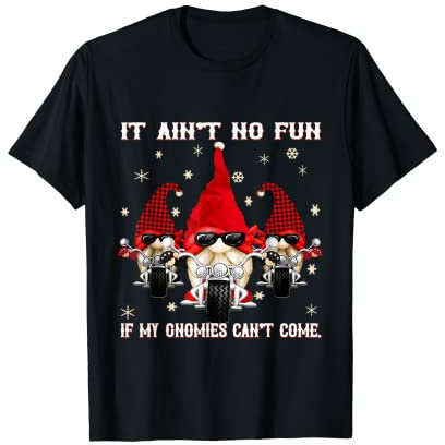 Biker Christmas gnomes Garden Xmas Gnome Ain't no Fun pun T-Shirt
