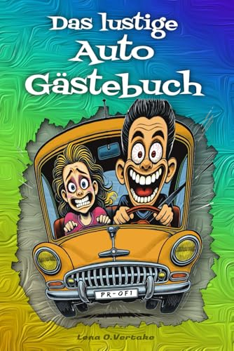 Das lustige Auto Gästebuch: Ein Beifahrer Gästebuch zum Ausfüllen für die Mitfahrer. Mach damit jede Fahrt unvergesslich!