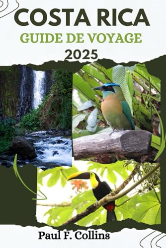 COSTA RICA GUIDE DE VOYAGE: Tout ce que vous devez savoir pour vivre un voyage incroyable, de l'hébergement aux plats en passant par les conseils de transport.