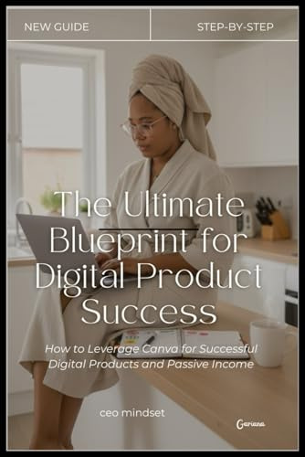 The Ultimate Blueprint for Digital Product Success | Canva + Passive Income Guide: Learn how to leverage Canva to create, launch, and scale digital ... income — even if you’re starting from zero.