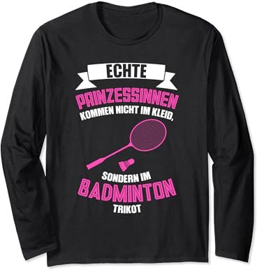 echte Prinzessinnen kommen im Badminton Trikot Badminton Langarmshirt