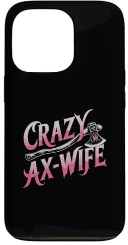 iPhone 13 Pro Crazy Ax Wife, Woman Axe Throwing Case