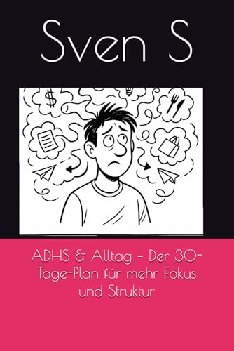 ADHS & Alltag – Der 30-Tage-Plan für mehr Fokus und Struktur