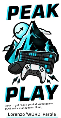 Peak Play: How to Get Really Good at Video Games (And Make Money From Them)